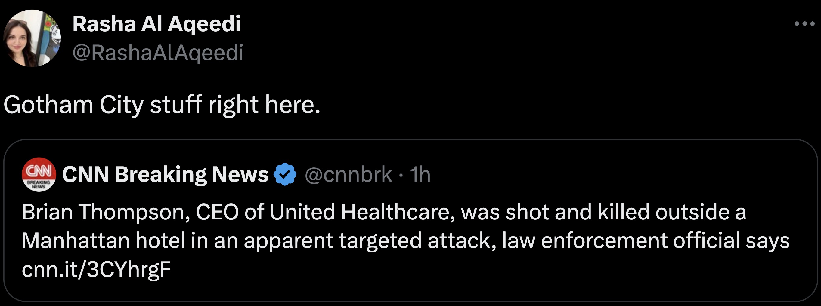 screenshot - Rasha Al Aqeedi Gotham City stuff right here. Cnn Cnn Breaking News Breaking News . 1h Brian Thompson, Ceo of United Healthcare, was shot and killed outside a Manhattan hotel in an apparent targeted attack, law enforcement official says cnn.i